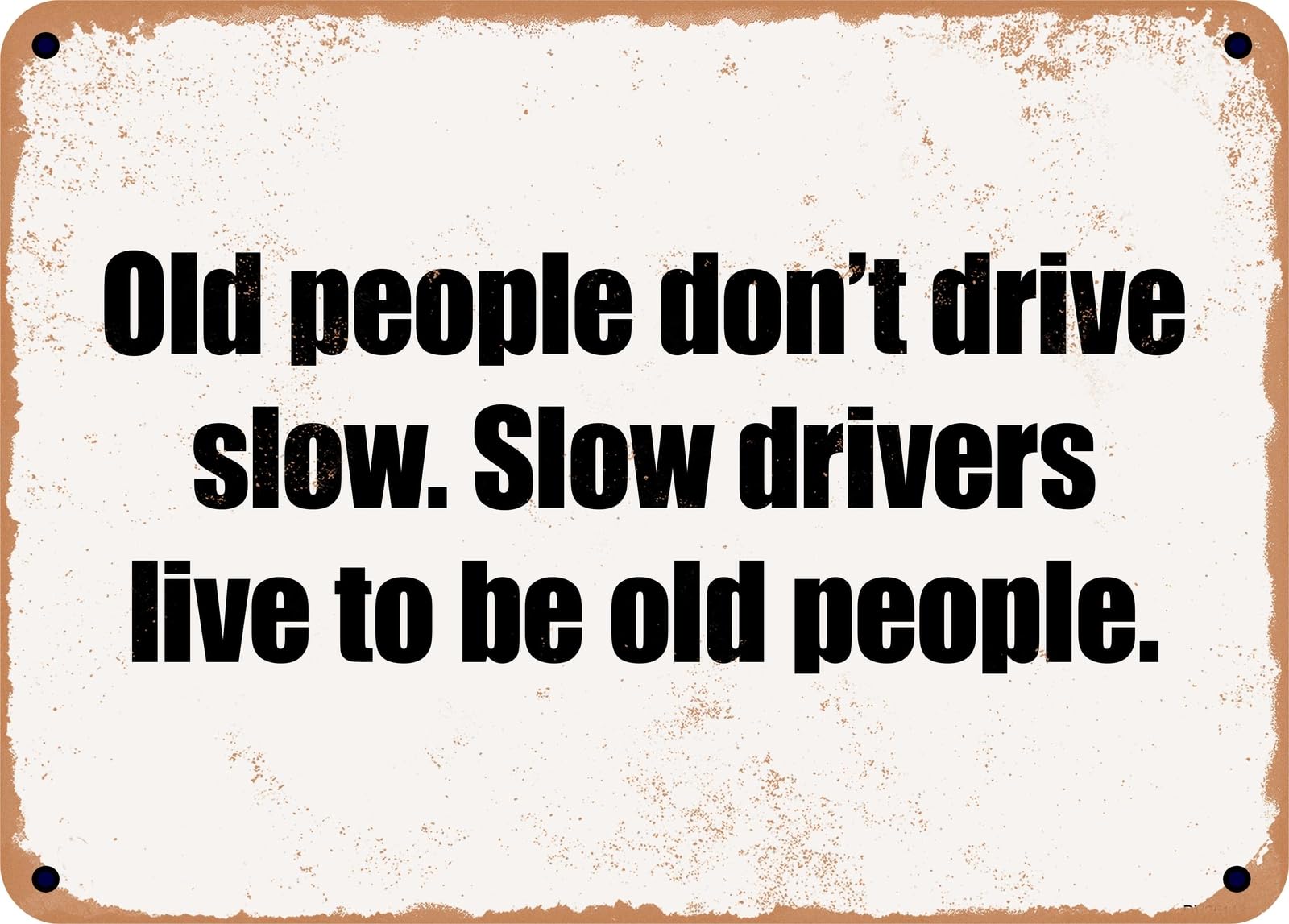 Miaomansenstore Metal Sign - Old People Don't Drive Slow Slow Drivers Live To Be Old People Home Decor