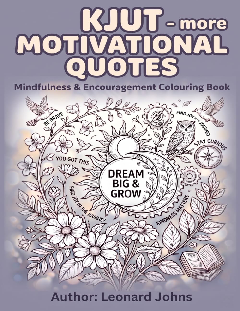 KJUT - More Motivational Quotes: 45 Relaxing Designs with Inspirational Sayings