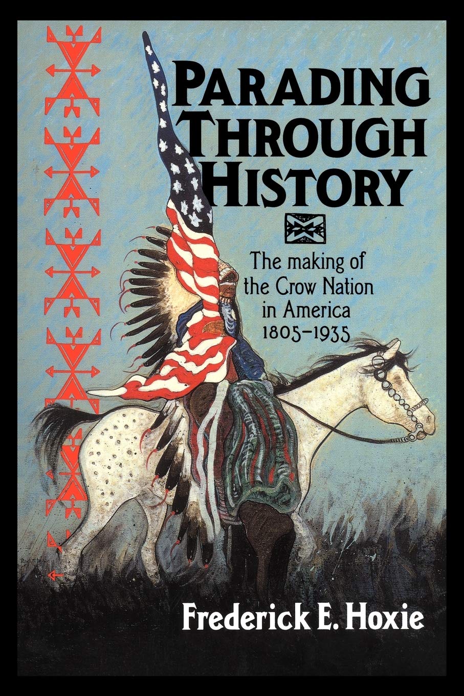 Parading Through History: The Making of the Crow Nation in America 1805-1935 (Studies in North American Indian History)