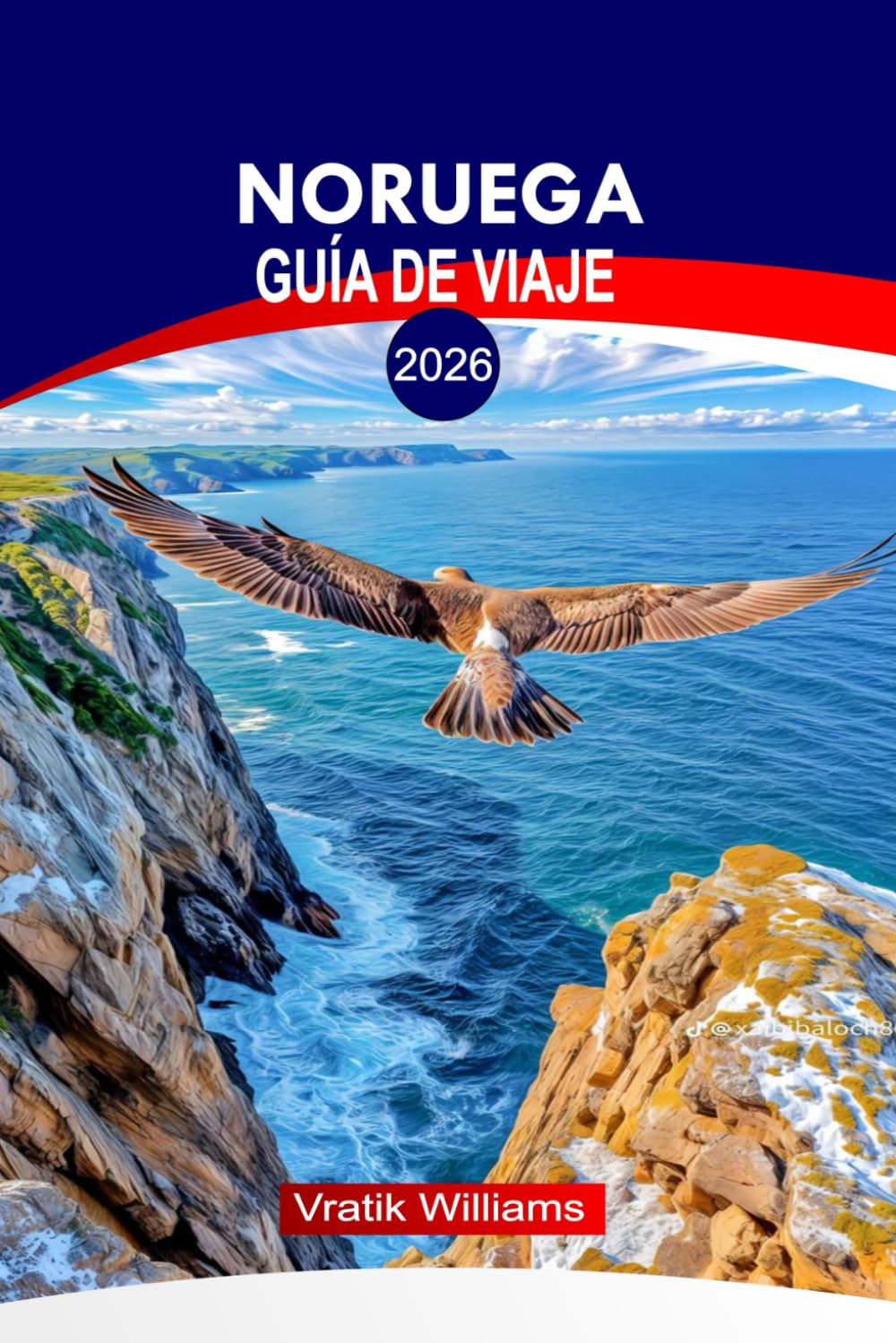 NORUEGA GUÍA DE VIAJE 2026: Explora Noruega 2026: consejos prácticos, mapas y rutas desde Oslo hasta el Ártico, cultura, itinerarios épicos y joyas ocultas