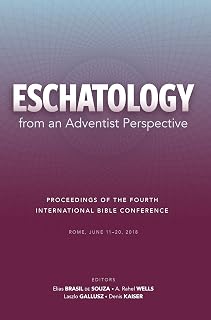 Eschatology from an Adventist Perspective: Proceedings of the Fourth International Bible Conference (Review and Herald Academic)
