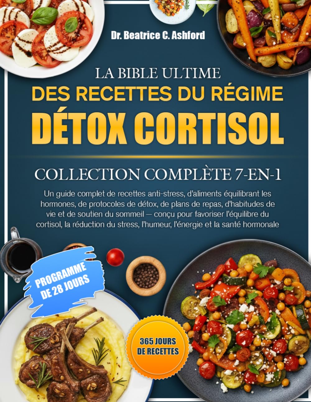 LA BIBLE ULTIME DES RECETTES DU RÉGIME DÉTOX CORTISOL — COLLECTION COMPLÈTE 7-EN-1: Un guide complet de recettes anti-stress, d’aliments équilibrant ... d’habitudes de vie et de soutien du sommeil