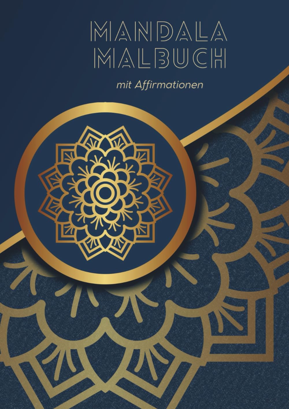 Mandala Malbuch: Entspannung, Achtsamkeit & positive Affirmationen