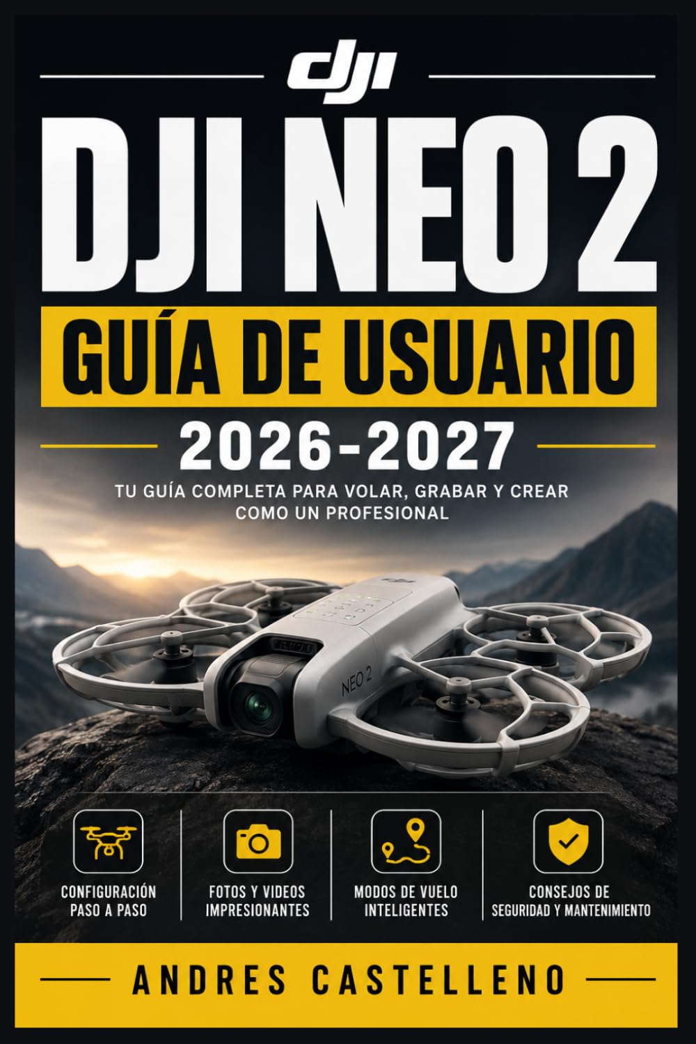 DJI Neo 2 Guía de Usuario 2026-2027: Configuración, Vuelo y Fotografía Aérea para Pilotos: Funciones, Trucos y Normativa EASA Paso a Paso