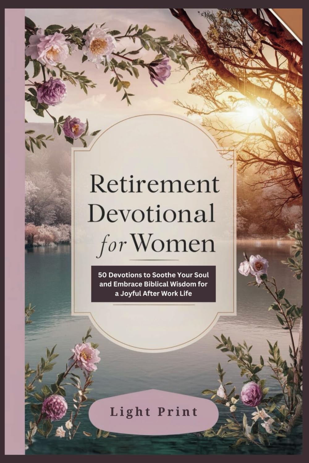 Retirement Devotional for Women.: 50 Devotions to Soothe Your Soul and Embrace Biblical Wisdom for a Joyful After Work Life.