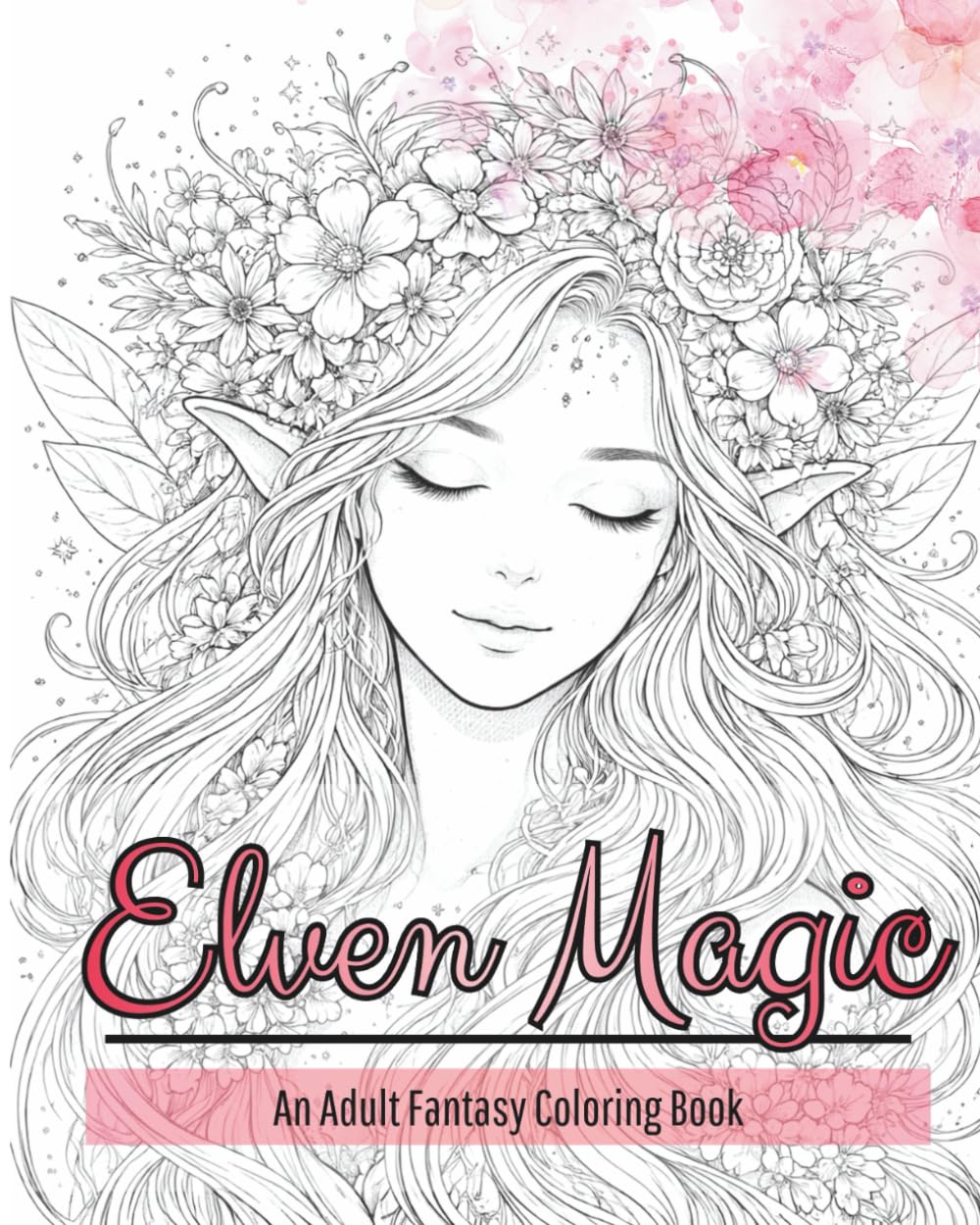 Elven Magic: An Adult Fantasy Coloring Book: Elven Fantasy Adult Coloring Book with 45+ Elegant Feminine Line Art Illustrations, Elven Queens, Warriors, Magical Beings, Relaxation and Stress Relief