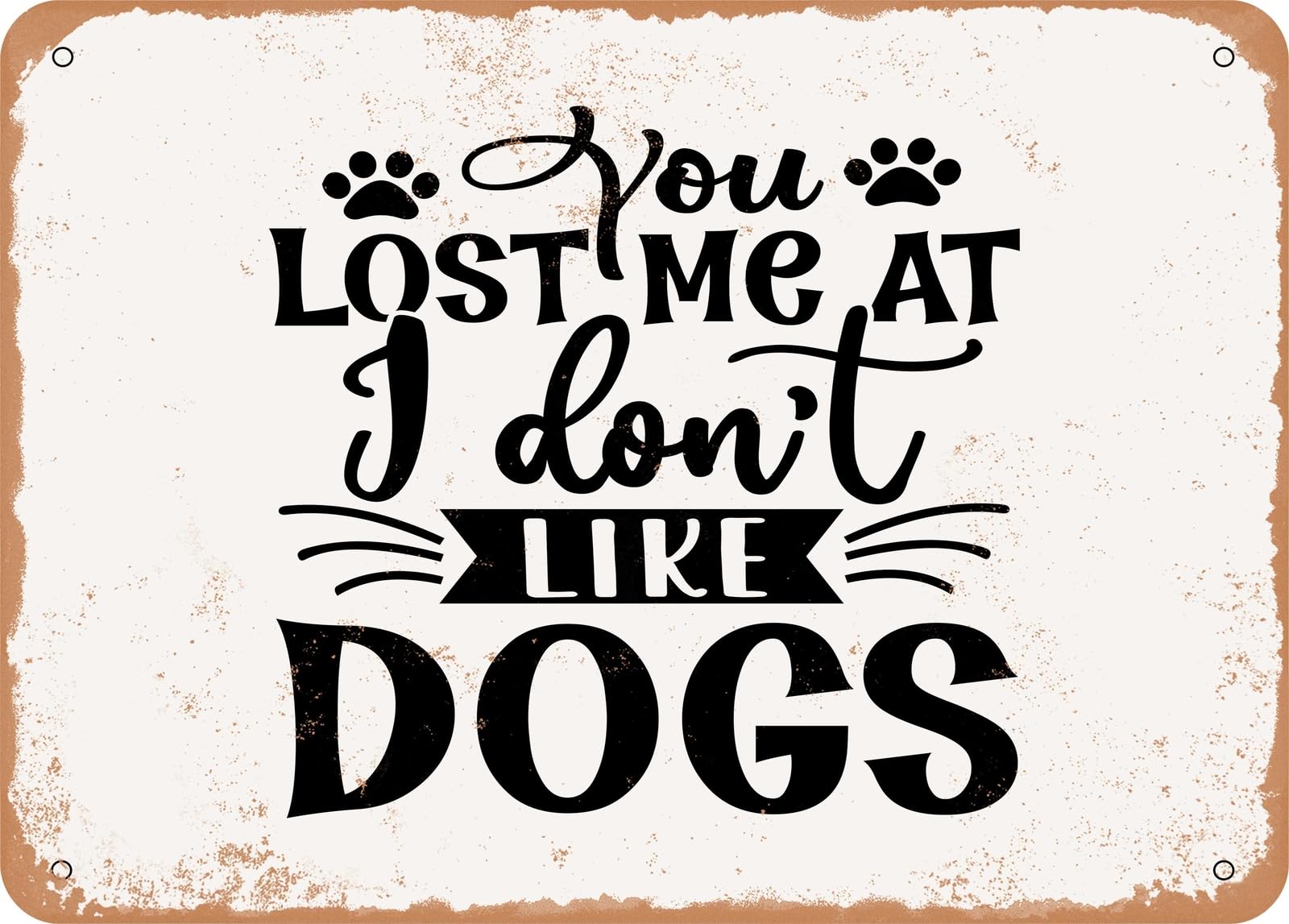 Miaomansenstore Metal Sign - You Lost Me At I Don't Like Dogs 2 - Vintage Look Sign Home Decor