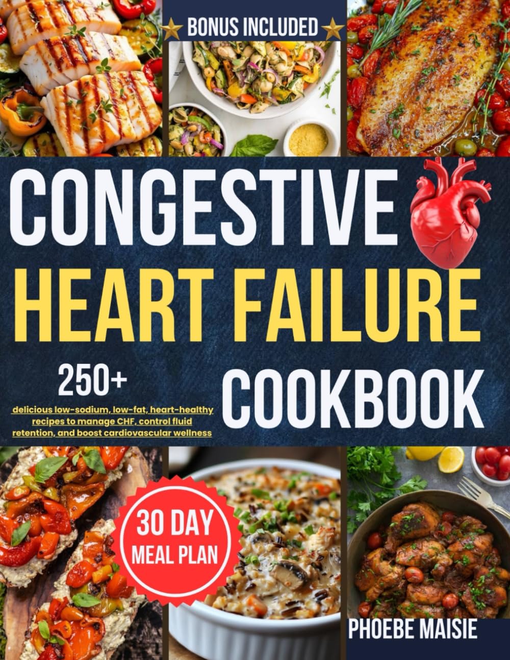 congestive heart failure cookbook: 250+ delicious low-sodium, low-fat, heart-healthy recipes to manage CHF, control fluid retention, and boost cardiovascular wellness