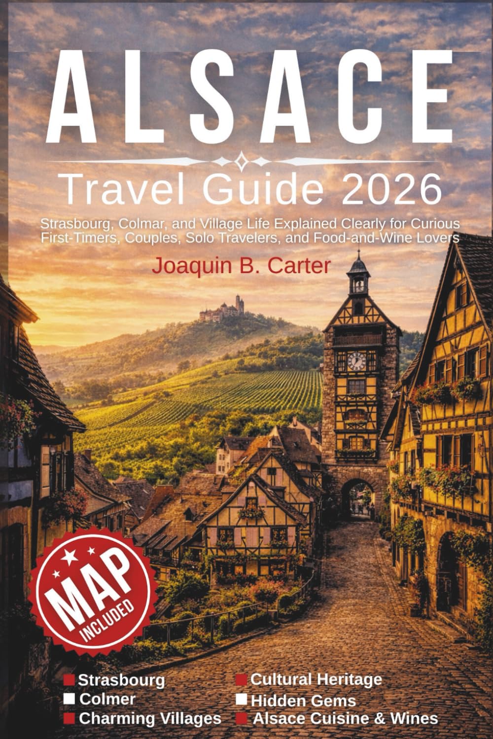 Alsace Travel Guide 2026: Strasbourg, Colmar, and Village Life Explained Clearly for Curious First-Timers, Couples, Solo Travelers, and Food-and-Wine Lovers