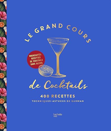 Le Grand cours de cocktails: 400 recettes, techniques, astuces de barman
