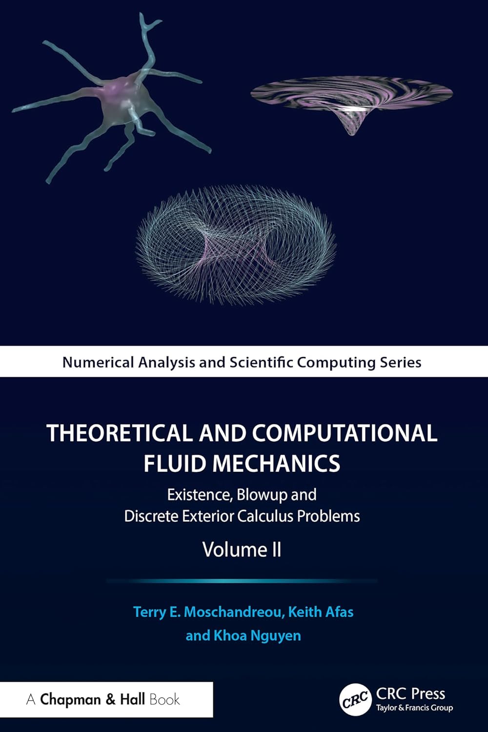 Theoretical and Computational Fluid Mechanics: Existence, Blowup and Discrete Exterior Calculus Problems, Volume II (Chapman & Hall/CRC Numerical Analysis and Scientific Computing Series)      1st Edition, Kindle Edition