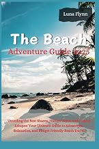 The Beach Adventure Guide 2025: Unveiling the Best Shores, Hidden Gems, and Coastal Escapes: Your Ultimate Guide to Adventure, Relaxation, and Budget Friendly Beach Travel