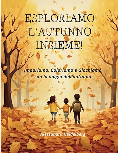 Esploriamo l'autunno insieme! Impariamo, coloriamo e giochiamo con la magia dell'autunno: Libro per bambini 3-6 anni