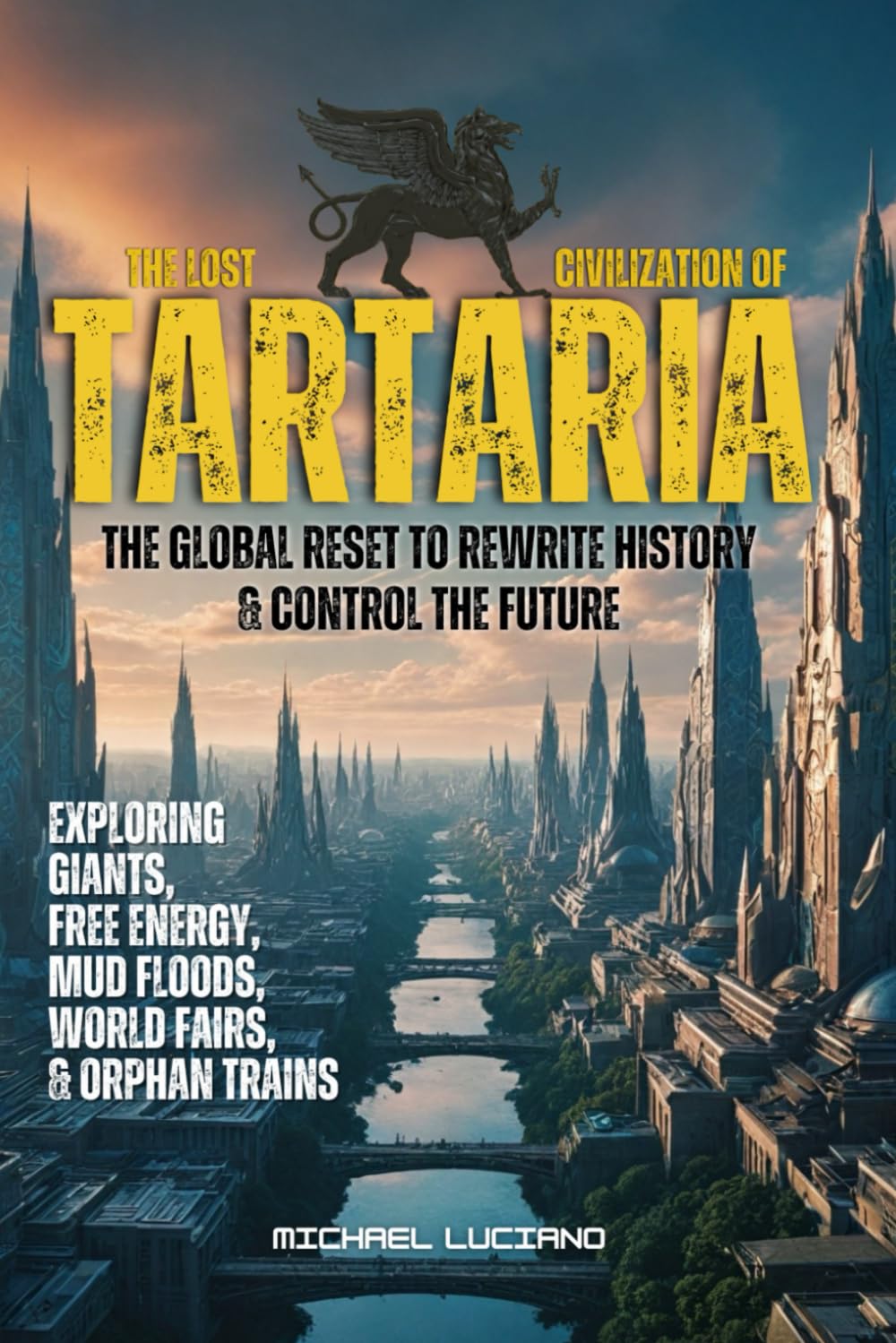 The Lost Civilization of TARTARIA: The Global Reset to Rewrite History & Control the Future: Exploring Mudfloods, Free Energy, Giants, The World ...