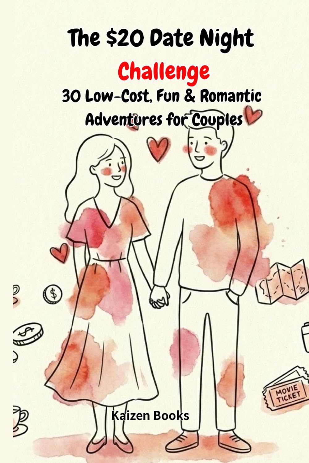 The $20 Date Night Challenge: 30 Low-Cost, Fun & Romantic Adventures for Couples to Deepen Connection & Create Memories (A Guided Relationship Journal & Activity Book)