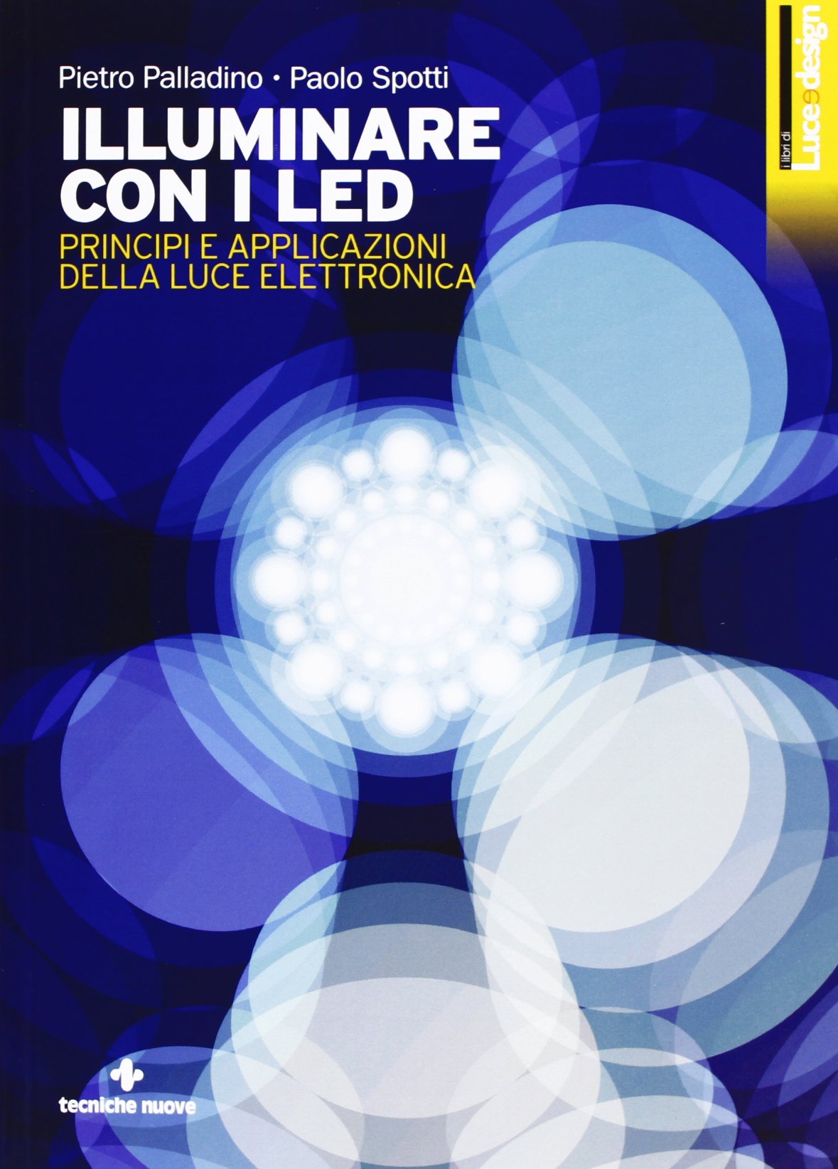 Illuminare con i LED. Principi e applicazioni della luce elettronica. Ediz. illustrata