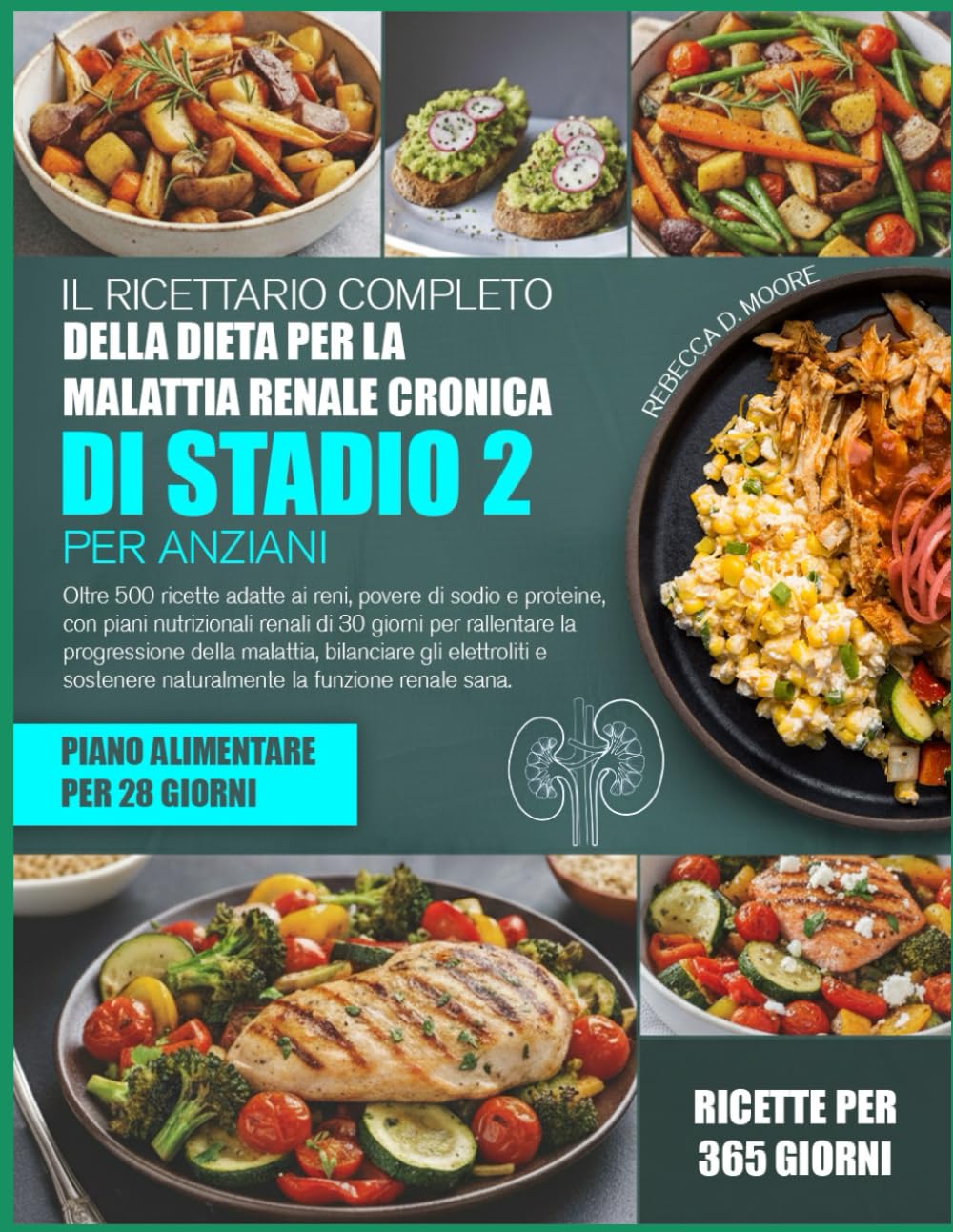 IL RICETTARIO COMPLETO DELLA DIETA PER LA MALATTIA RENALE CRONICA DI STADIO 2 PER ANZIANI: Oltre 500 ricette adatte ai reni, povere di sodio e ... giorni per rallentare la progressione della