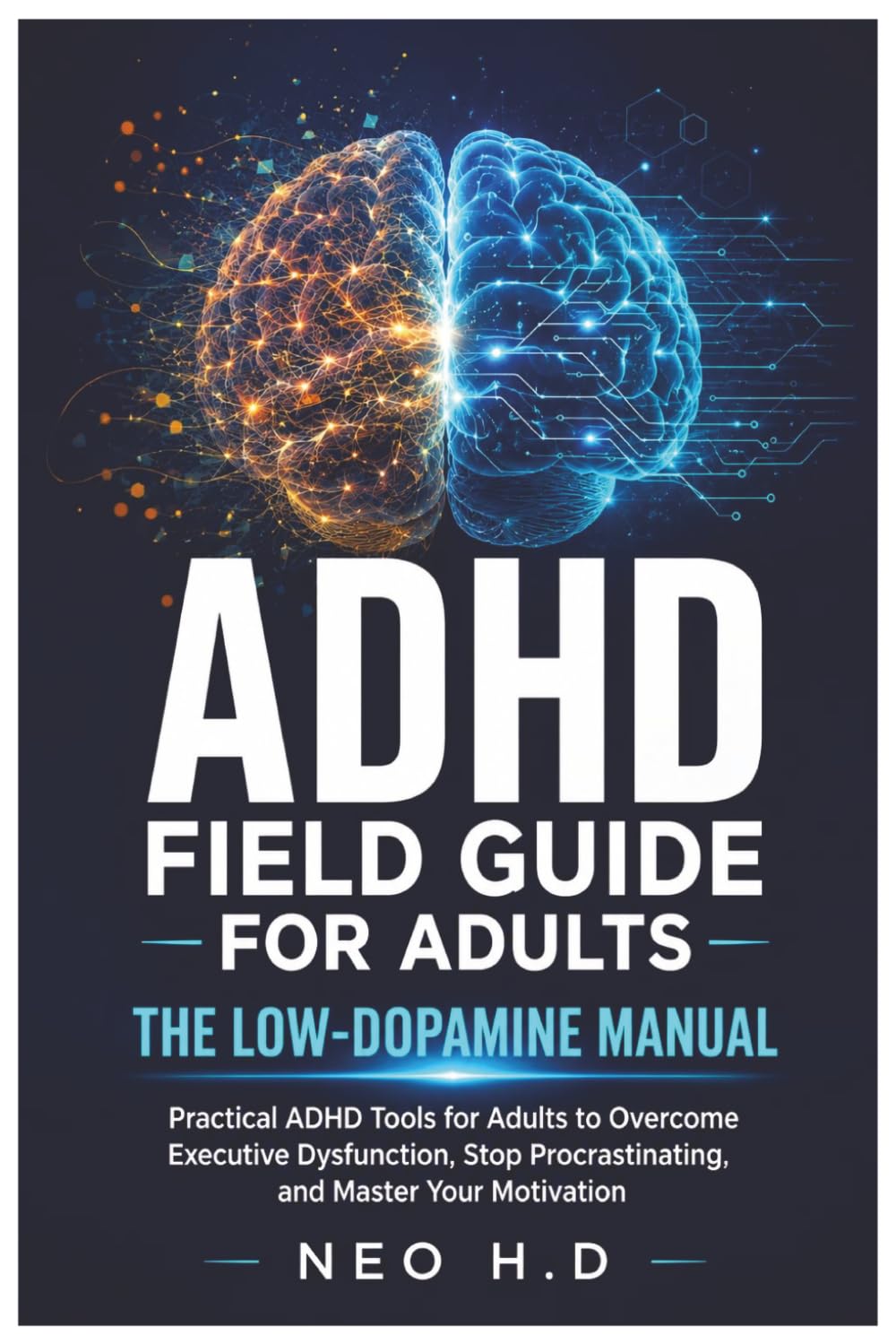 ADHD Field Guide for Adults: The Low-Dopamine Manual: Practical ADHD Tools for Adults to Overcome Executive Dysfunction, Stop Procrastinating, and Master Your Motivation