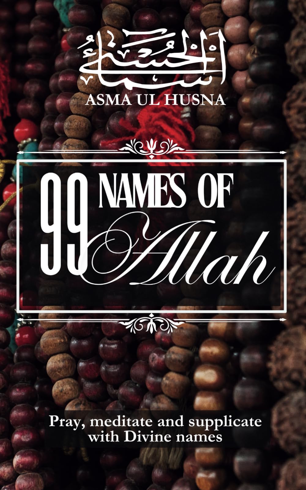 Asma ul Husna: 99 names of Allah: Pray, meditate and supplicate with Divine names