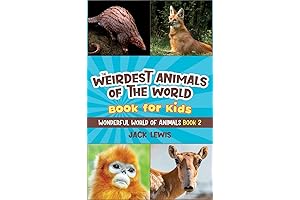 The Most Astonishing Animals on Earth: An Adventure into the Weird and...