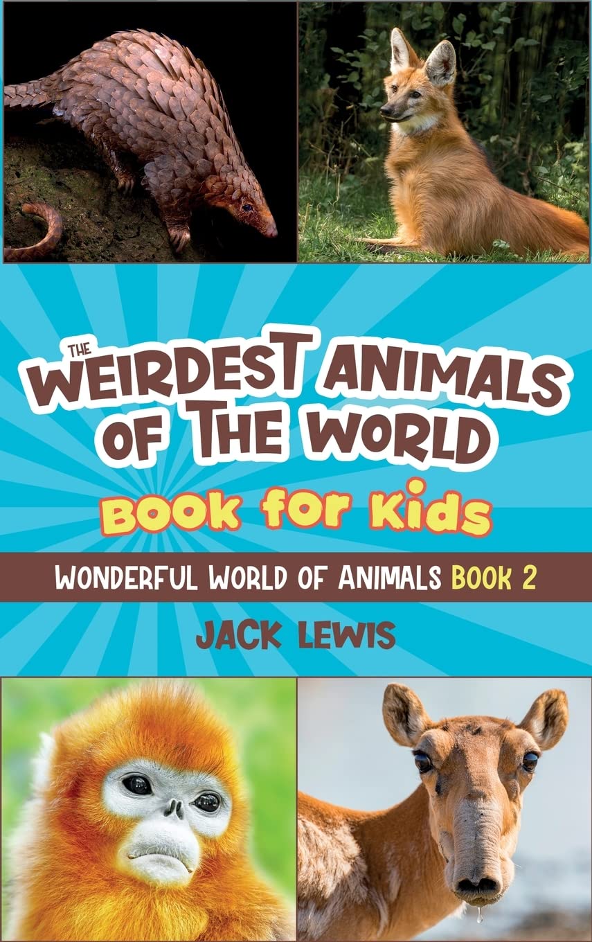 The Weirdest Animals of the World Book for Kids: Surprising photos and weird facts about the strangest animals on the planet!: 2 (Wonderful World of Animals)