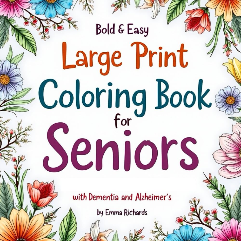 Bold & Easy Large Print Coloring Book for Seniors with Dementia and Alzheimer’s: 50+ Simple Large Print Designs for Seniors