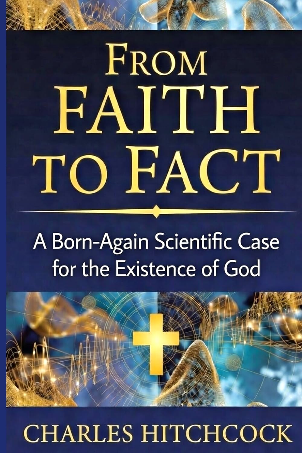 From Faith to Fact: A Born-Again Scientific Case for the Existence of God | Color with Illustrations | God, Science and the Evidence | Observer Effect, Double Slit Experiment | 88 page