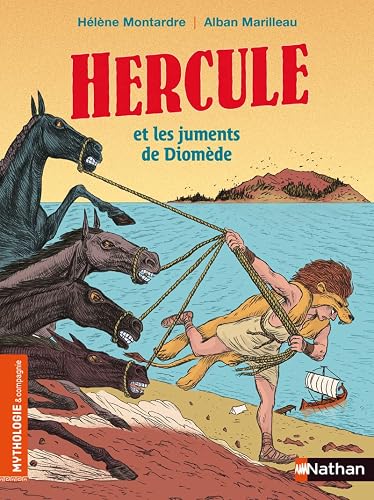 Hercule et les juments de Diomède - Mythologie &amp; Cie - Dès 7 ans