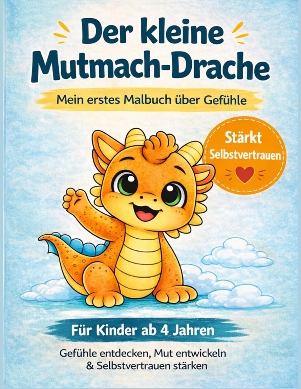 Der kleine Mutmach-Drache: Malbuch für Kinder ab 4 Jahren | Gefühle verstehen, Selbstvertrauen stärken, Mut entwickeln