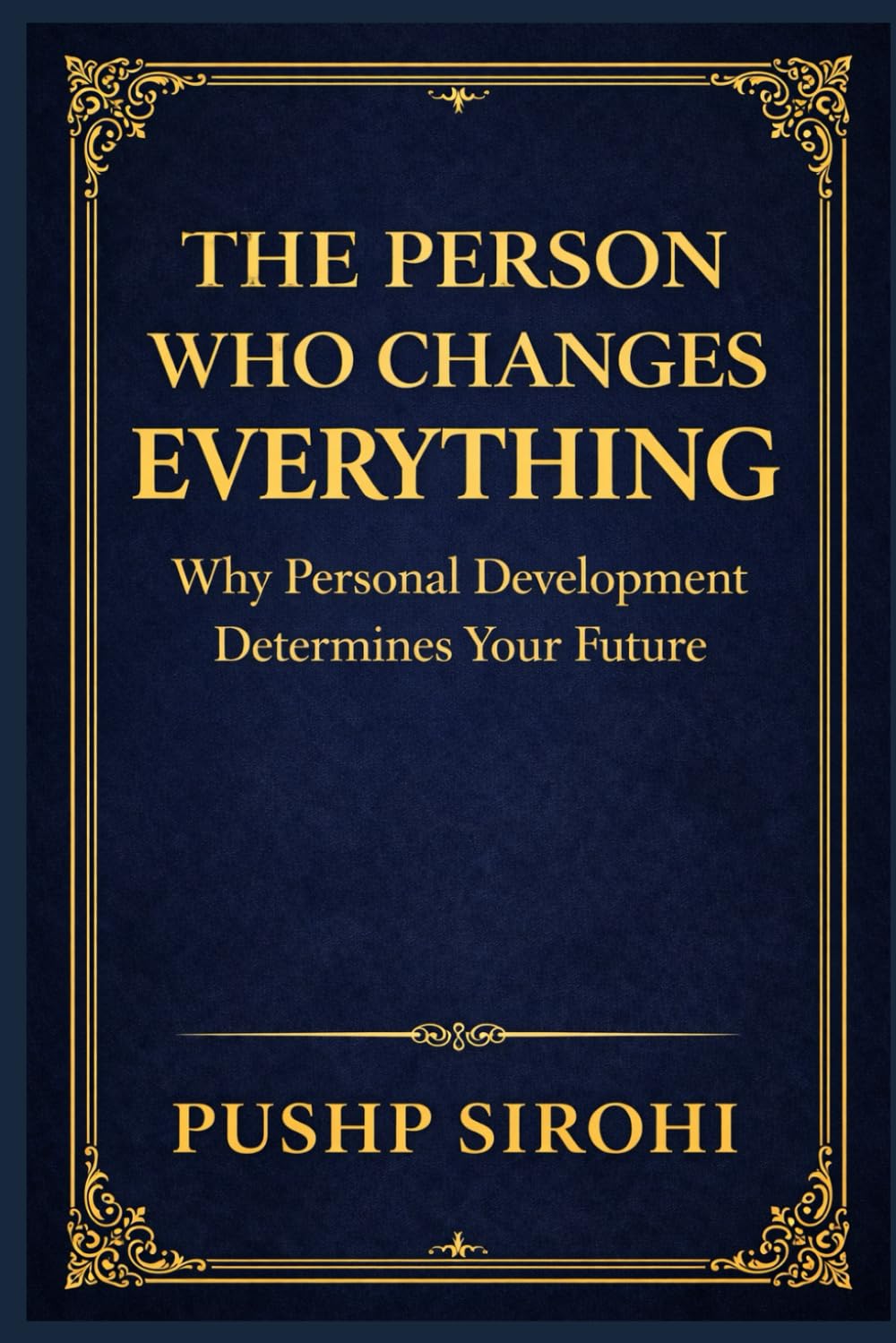 The Person Who Changes Everything: Why Personal Development Determines Your Future