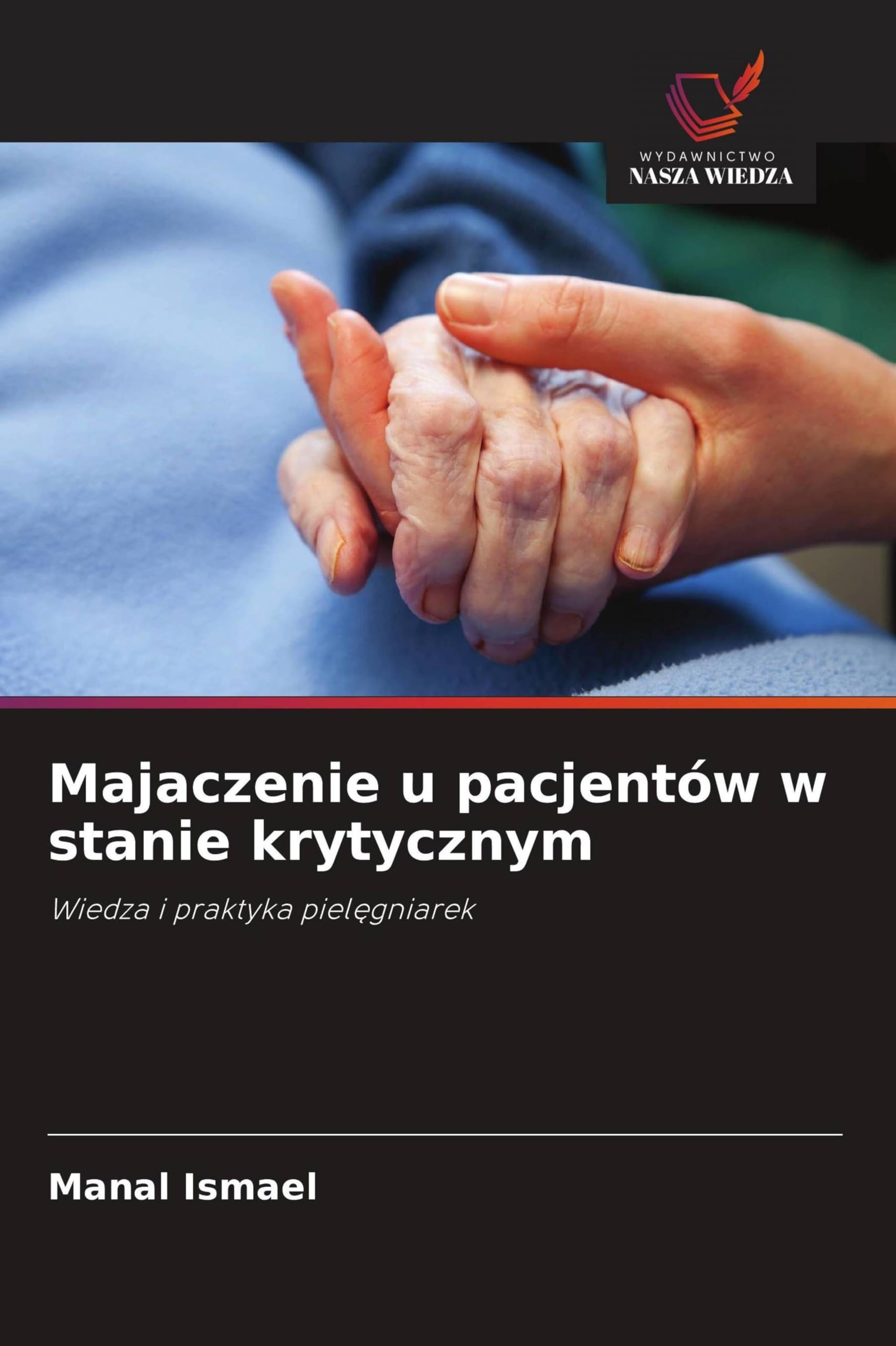 Majaczenie u pacjentów w stanie krytycznym: Wiedza i praktyka piel¿gniarek