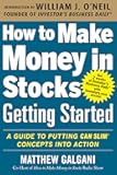 How to Make Money in Stocks Getting Started: A Guide to Putting CAN SLIM Concepts into Action