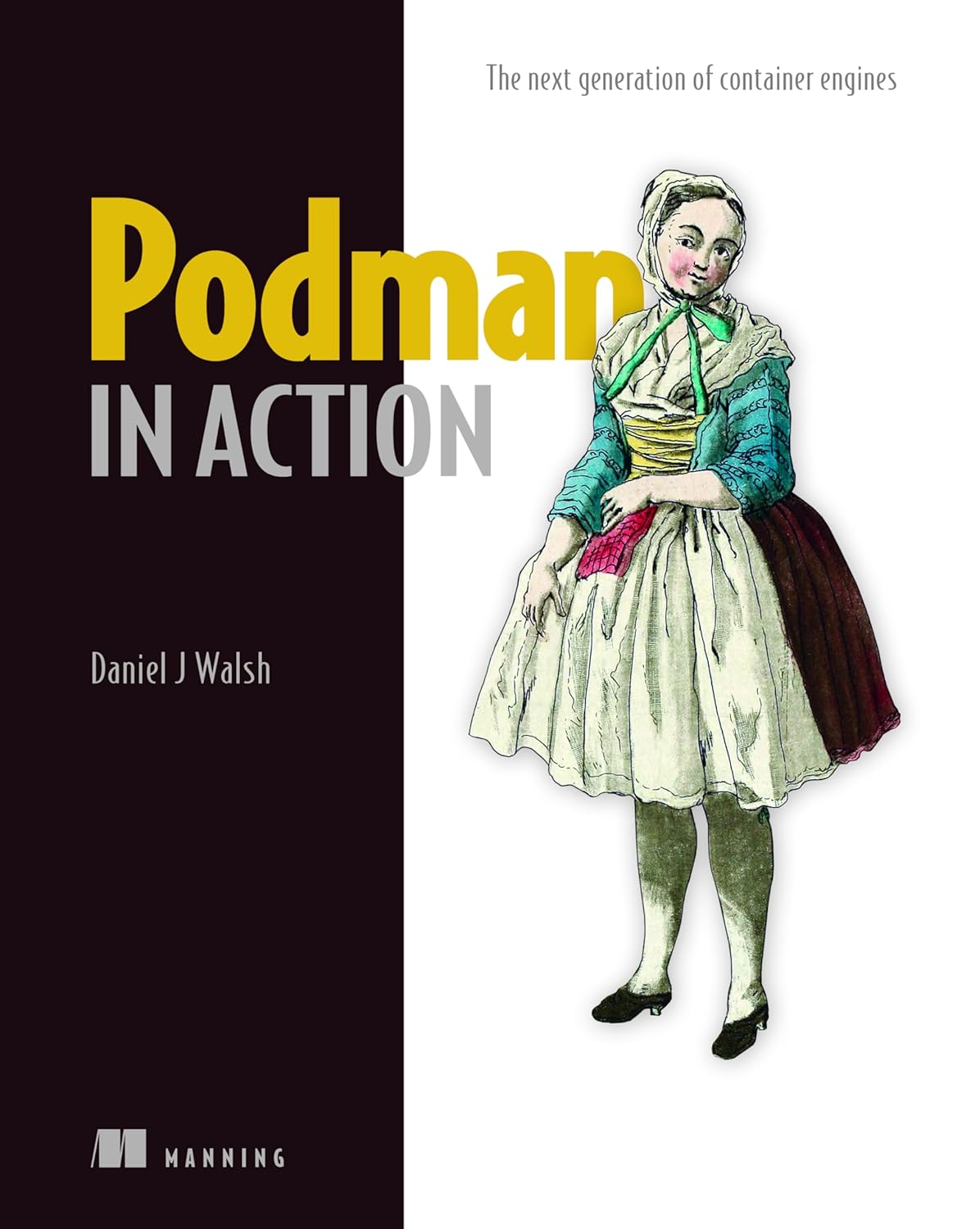 Podman in Action: Secure, rootless containers for Kubernetes, microservices, and more      1st Edition