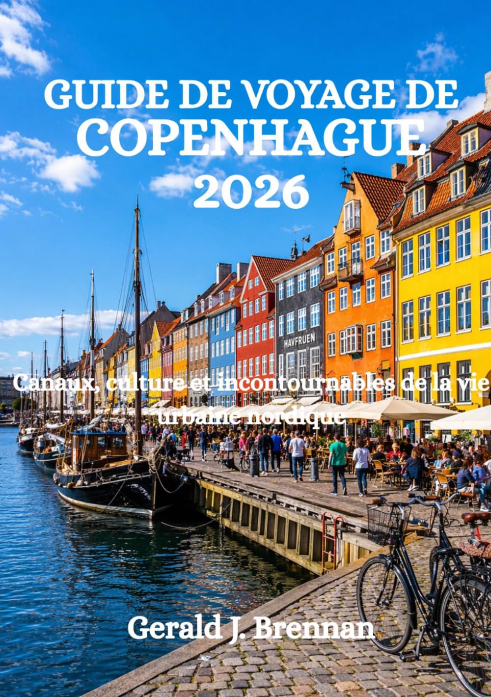 GUIDE DE VOYAGE DE COPENHAGUE 2026: Canaux, culture et incontournables de la vie urbaine nordique