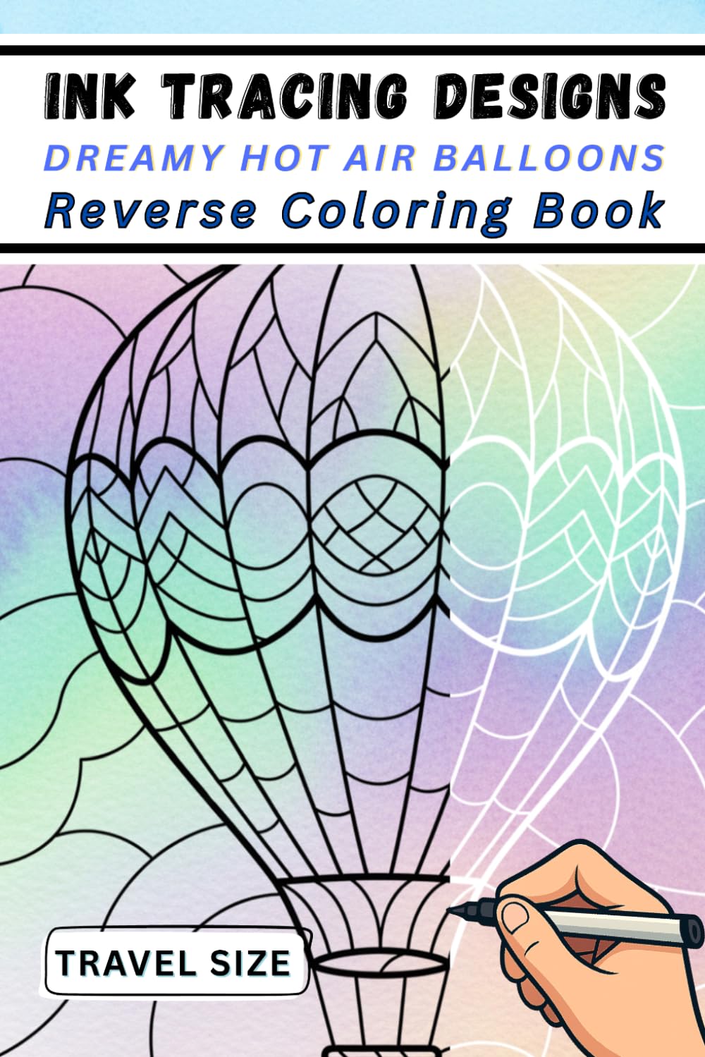 Ink Tracing Designs - Dreamy Hot Air Balloons Reverse Coloring Book: 33 Portable Hot Air Balloon Vistas for On-the-Go Calm and Creative Expression