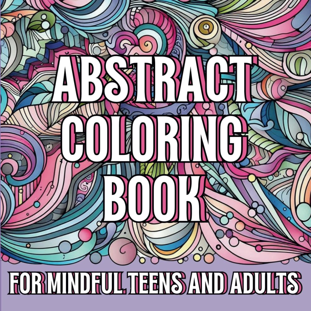 Abstract Coloring Book For Mindful Teens and Adults: 54 Creative and Detailed Designs, Single Sided, Hours of Relaxation