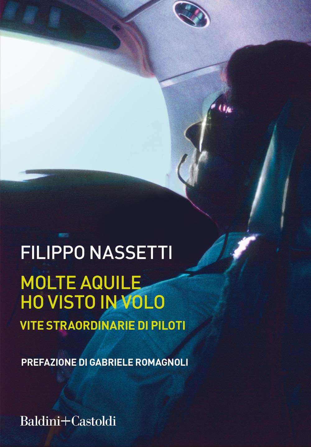 Molte Aquile Ho Visto In Volo. Vite Straordinarie Di Piloti - 4