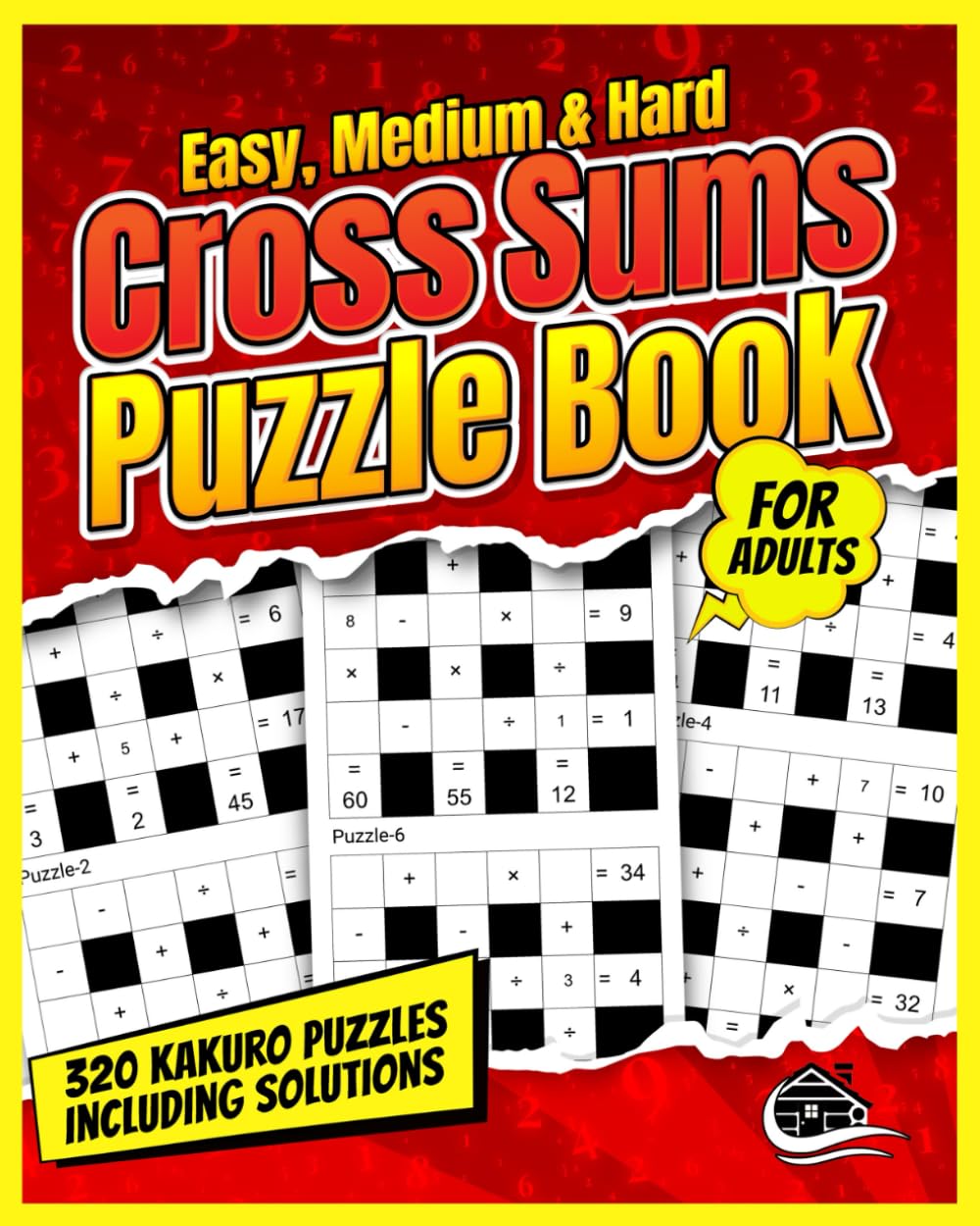 Cross Sums Puzzle Book For Adults: 320 Easy, Medium & Hard Kakuro Puzzles