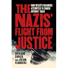 The Nazis' Flight from Justice How Hitler's Followers Attempted to Vanish Without Trace