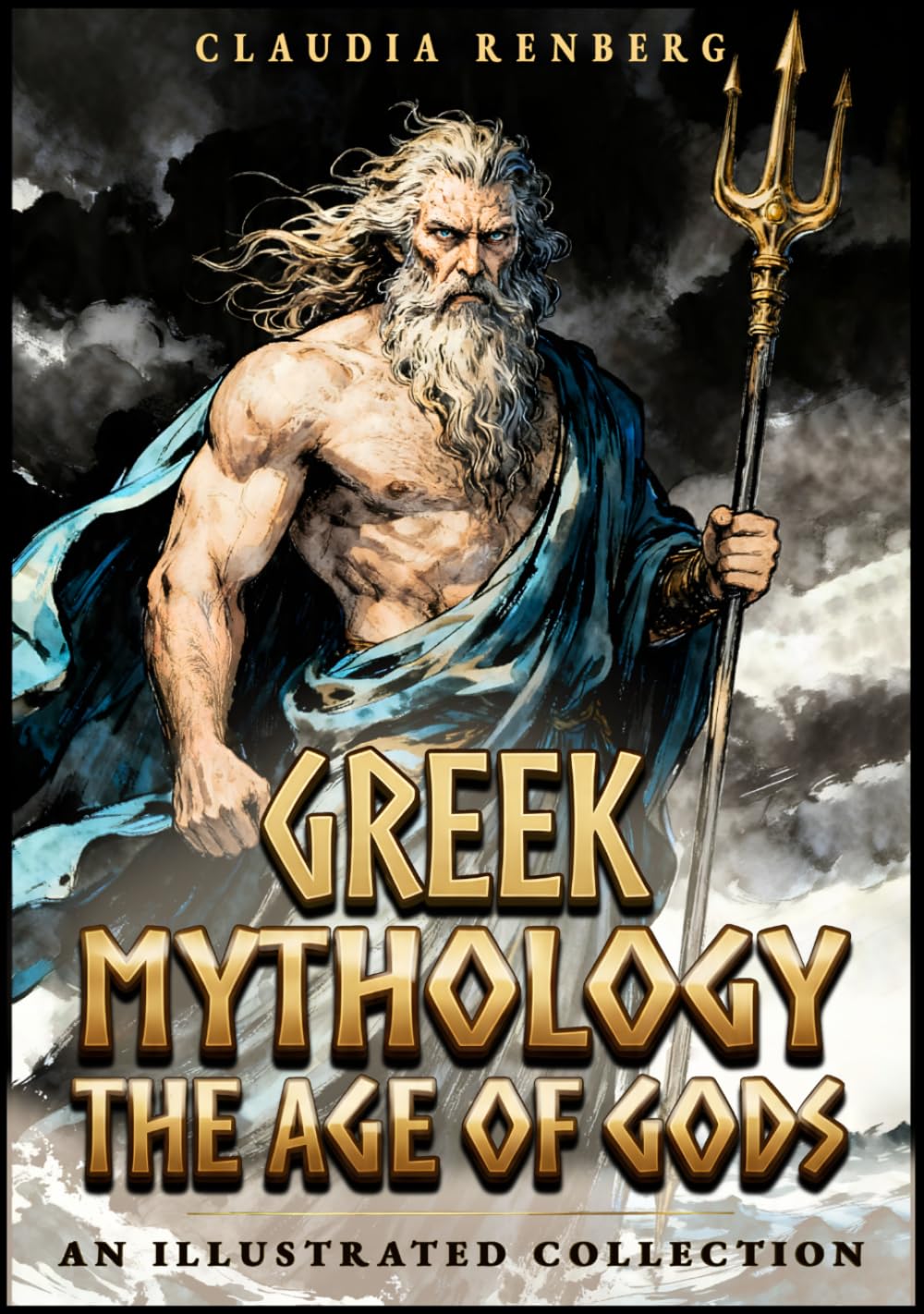 Greek Mythology - The Age of Gods: An Illustrated Collection of Myths and Legends from Ancient Greece - Creation, Titans and the Olympians (Folklore, Myths & Legends)