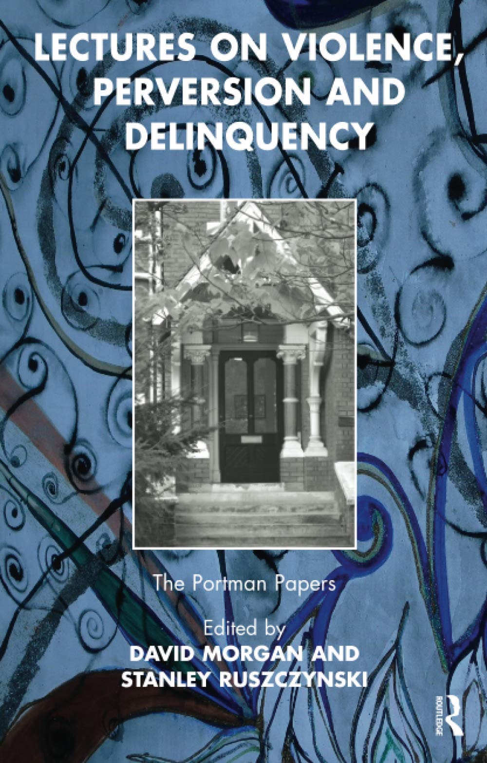 Lectures on Violence, Perversion and Delinquency (The Portman Papers Series)