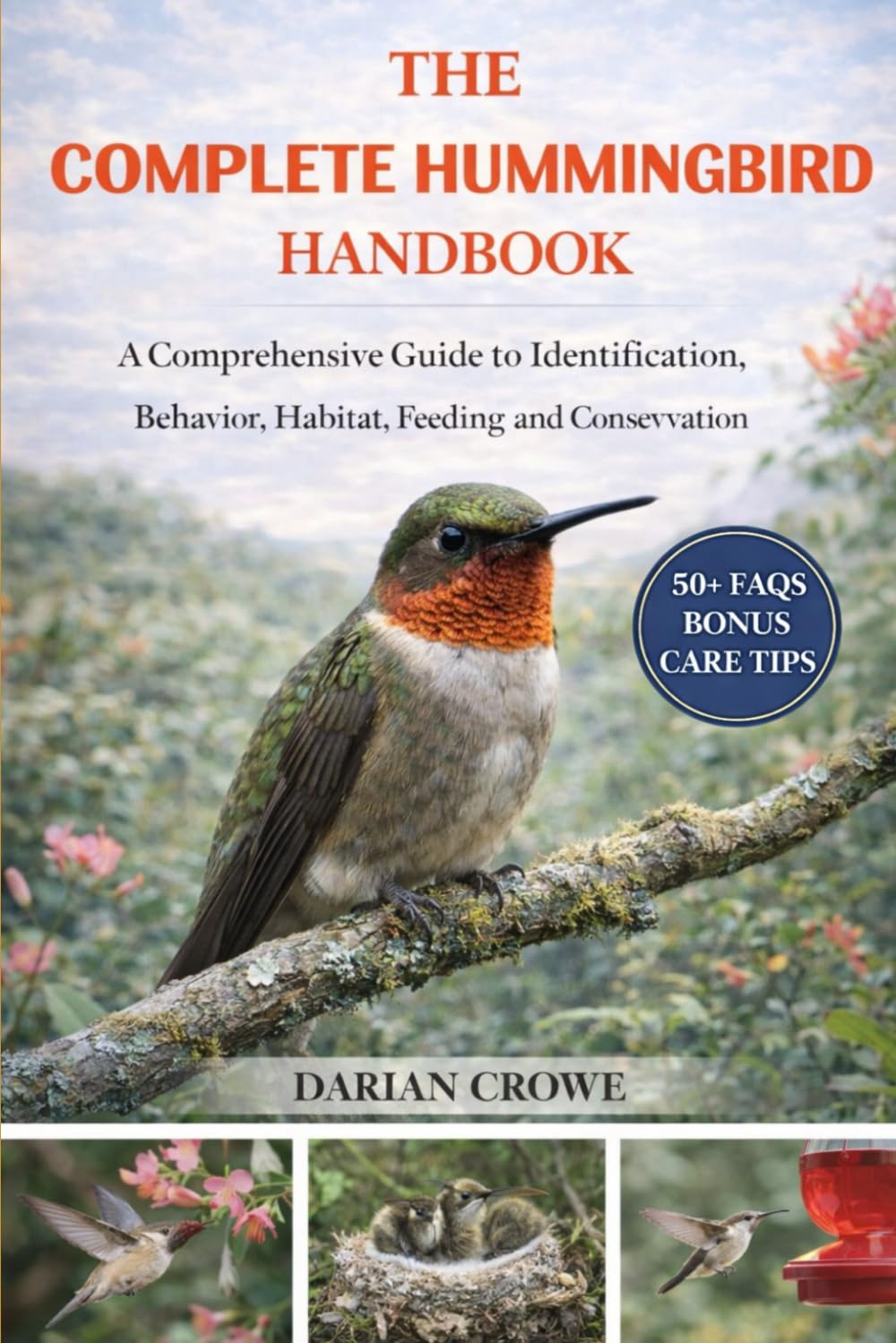 THE COMPLETE HUMMINGBIRD HANDBOOK: A Comprehensive Guide to Identification, Behavior, Habitat, Feeding, and Conservation