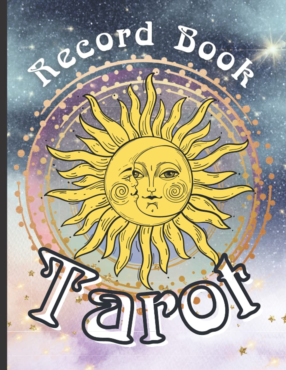 Tarot Record Book: Use This Tarot Card Reading Record Book to Preserve Your Readings Suitable For 3 - 7 Card Spreads