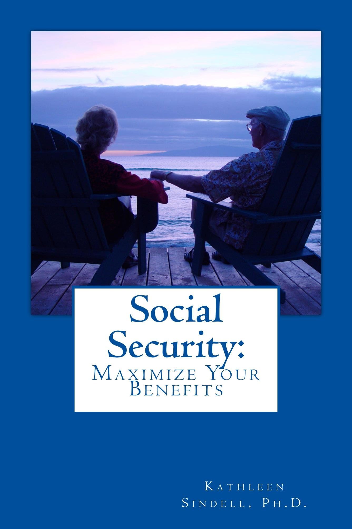 Social Security: Maximize your Benefits (1st Edition)