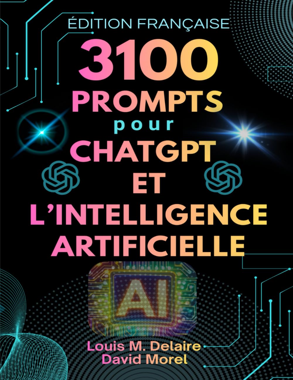 3100 Prompts pour ChatGPT et l’Intelligence Artificielle: 31 catégories de prompts puissants pour développer ta créativité, ta productivité et ton mindset de millionnaire à l’ère de l’AI