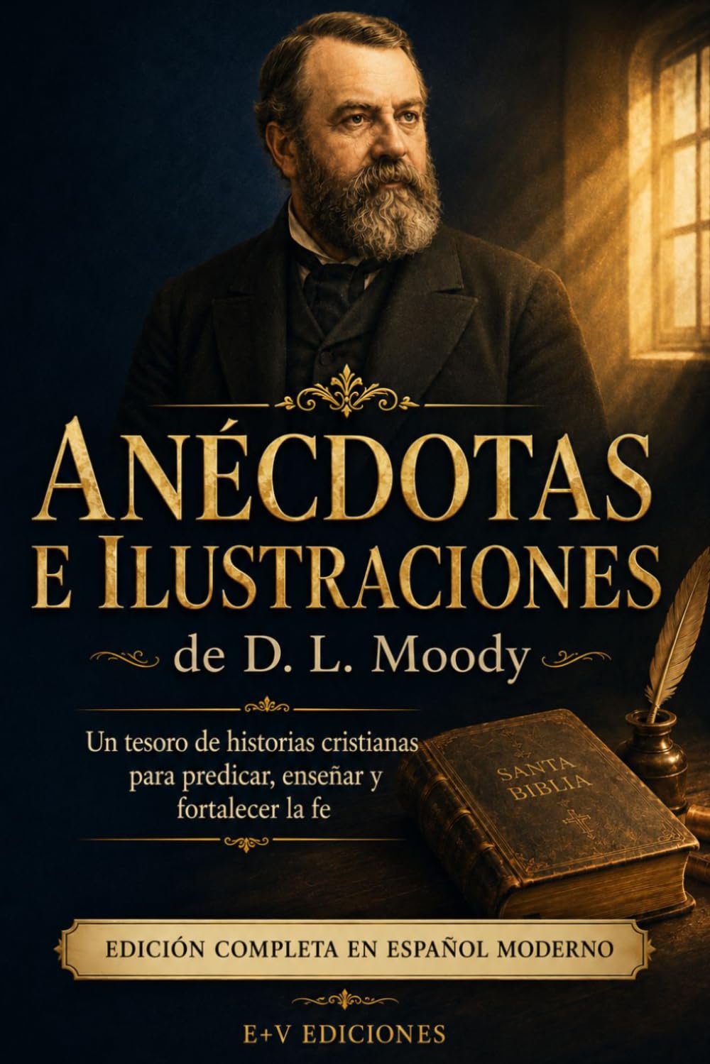 Anécdotas e ilustraciones de D. L. Moody: Edición completa en español moderno. Un tesoro de historias cristianas para predicar, enseñar y fortalecer la fe.