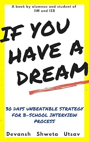 If you have a Dream : A book for Group Discussion, Written Ability Test, Case Study and Personal Interview preparation
