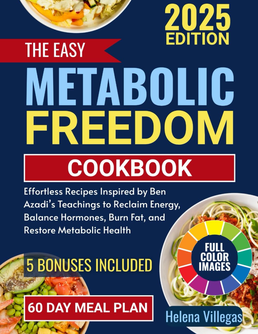 The Easy Metabolic Freedom Cookbook: Effortless Recipes Inspired by Ben Azadi’s Teachings to Reclaim Energy, Balance Hormones, Burn Fat, and Restore Metabolic Health