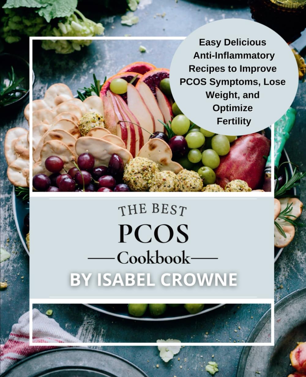 The Best PCOS Cookbook: Easy, Delicious Anti-Inflammatory Recipes to Improve PCOS Symptoms, Lose Weight, and Optimize Fertility