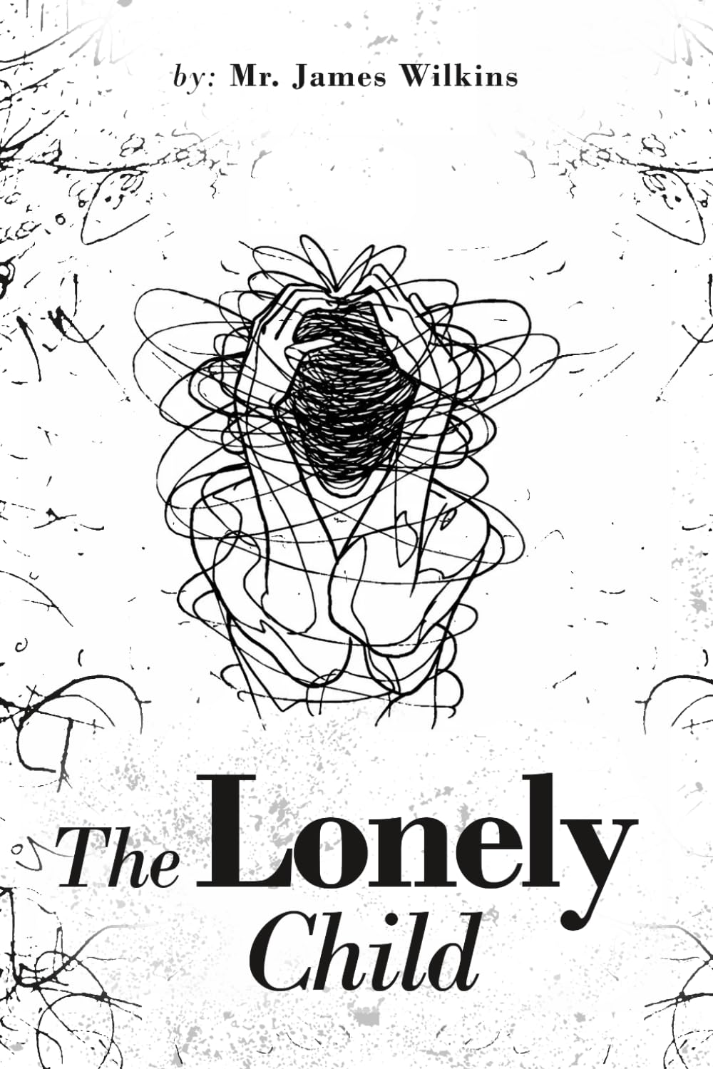 The Lonely Child: From Abuse and Addiction to Faith and Redemption